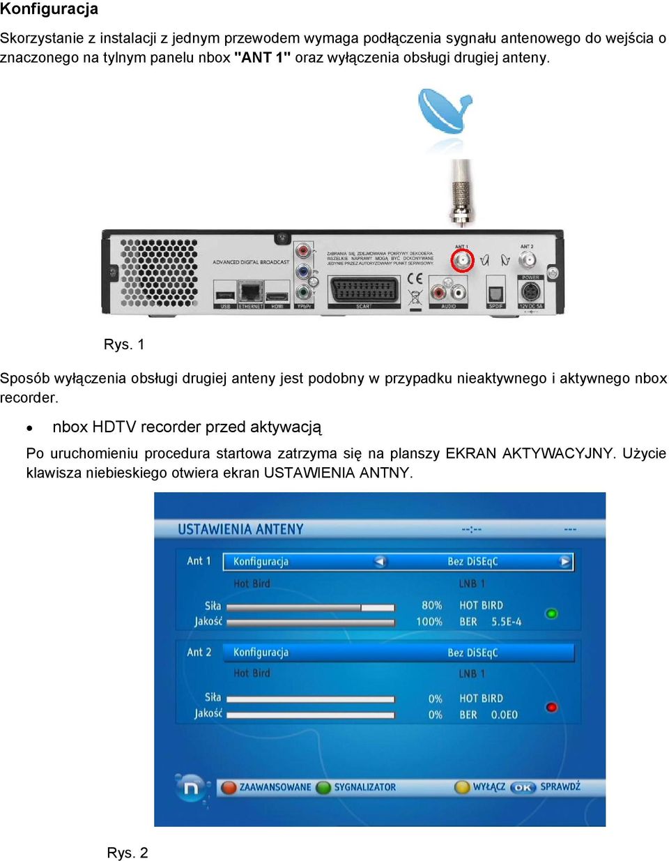 1 Sposób wyłączenia obsługi drugiej anteny jest podobny w przypadku nieaktywnego i aktywnego nbox recorder.