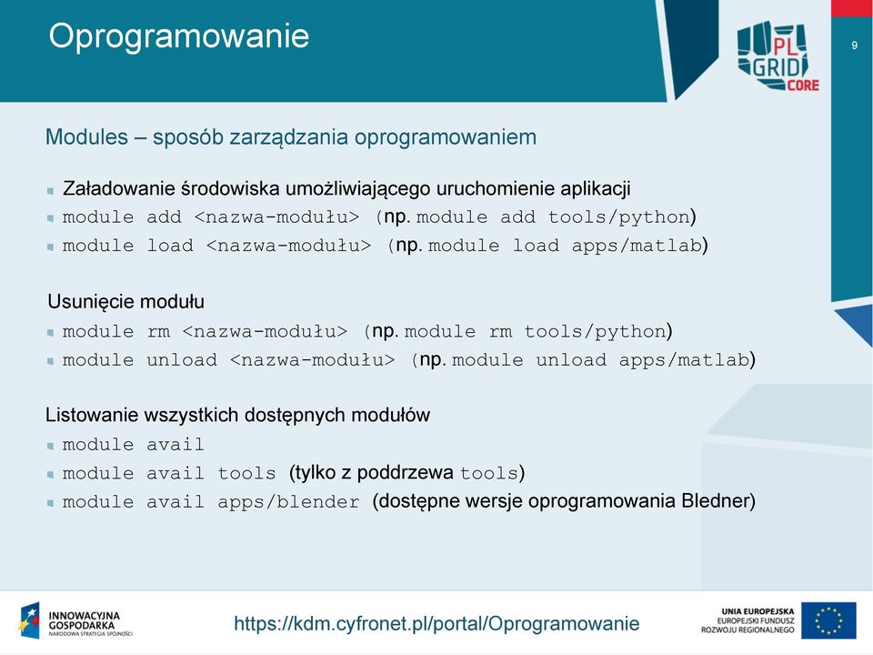 module load apps/matlab) Usunięcie modułu module rm <nazwa-modułu> (np. module rm tools/python) module unload <nazwa-modułu> (np.