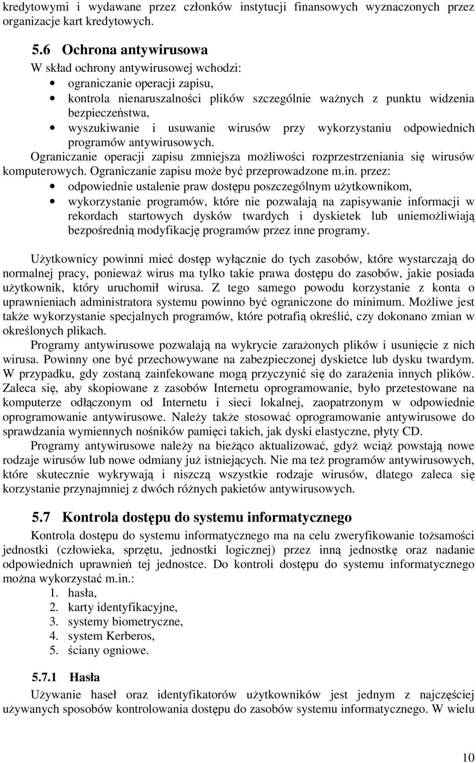 wirusów przy wykorzystaniu odpowiednich programów antywirusowych. Ograniczanie operacji zapisu zmniejsza moliwoci rozprzestrzeniania si wirusów komputerowych.