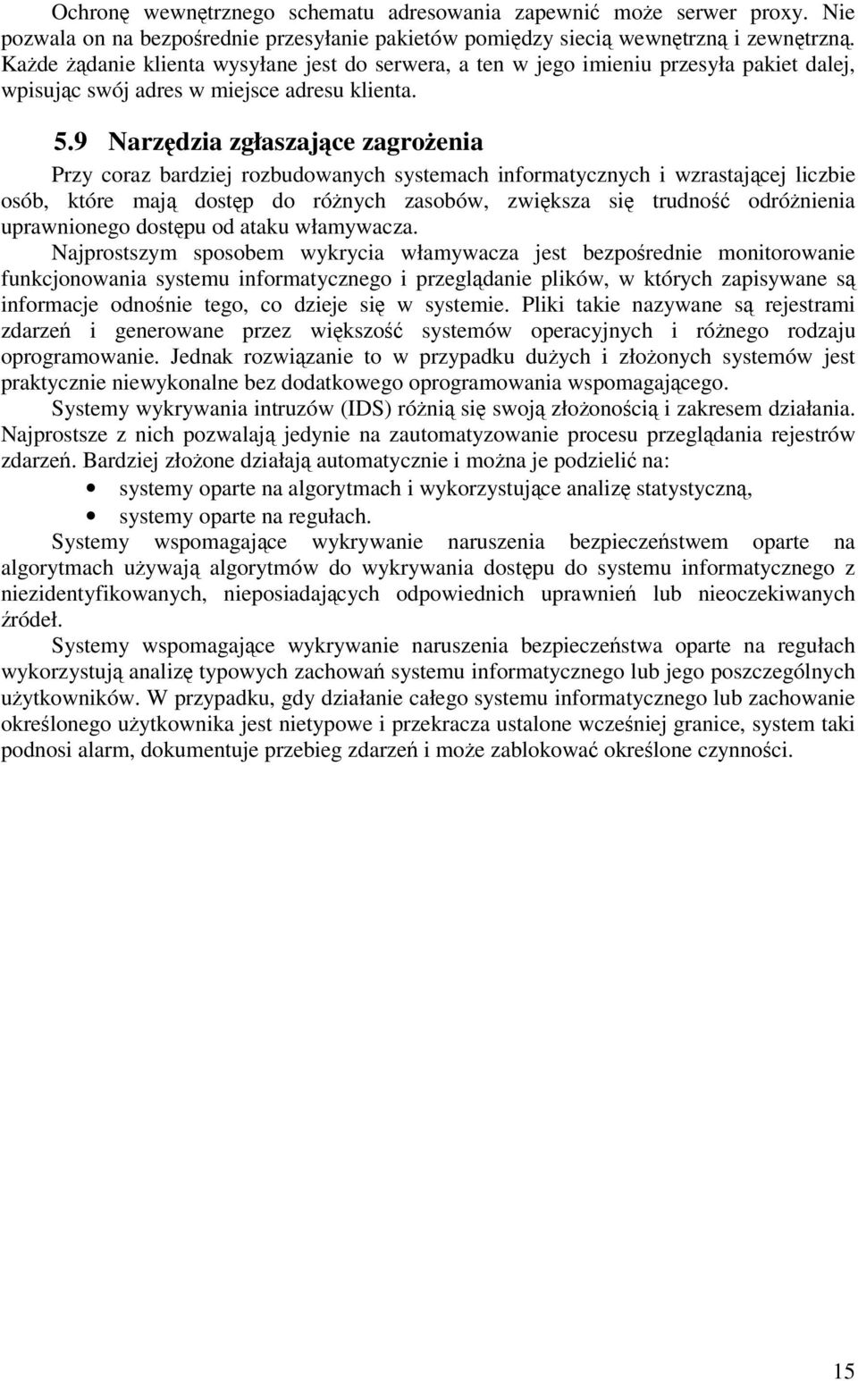 9 Narzdzia zgłaszajce zagroenia Przy coraz bardziej rozbudowanych systemach informatycznych i wzrastajcej liczbie osób, które maj dostp do rónych zasobów, zwiksza si trudno odrónienia uprawnionego