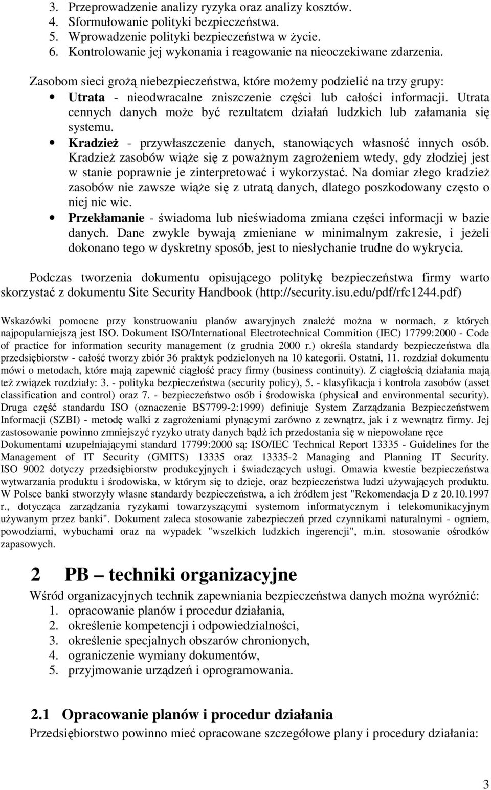 Zasobom sieci gro niebezpieczestwa, które moemy podzieli na trzy grupy: Utrata - nieodwracalne zniszczenie czci lub całoci informacji.