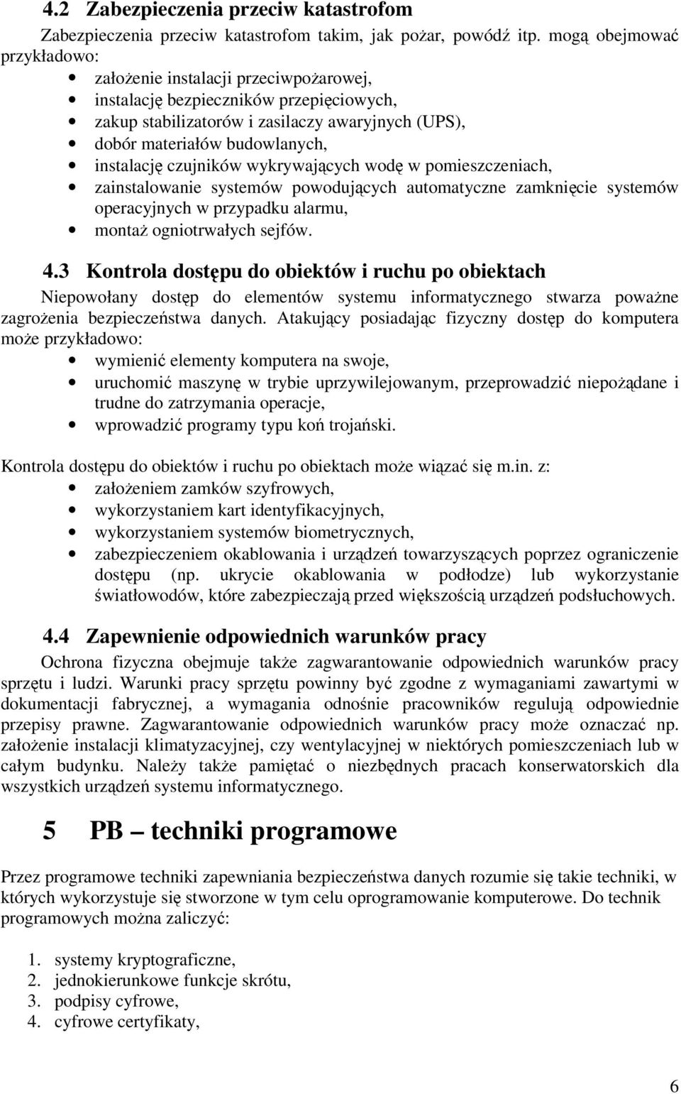 czujników wykrywajcych wod w pomieszczeniach, zainstalowanie systemów powodujcych automatyczne zamknicie systemów operacyjnych w przypadku alarmu, monta ogniotrwałych sejfów. 4.