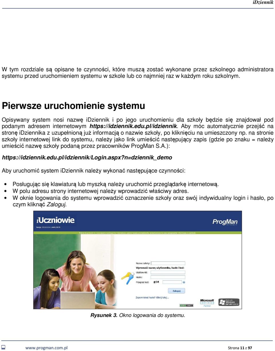 Aby móc automatycznie przejść na stronę idziennika z uzupełnioną już informacją o nazwie szkoły, po kliknięciu na umieszczony np.