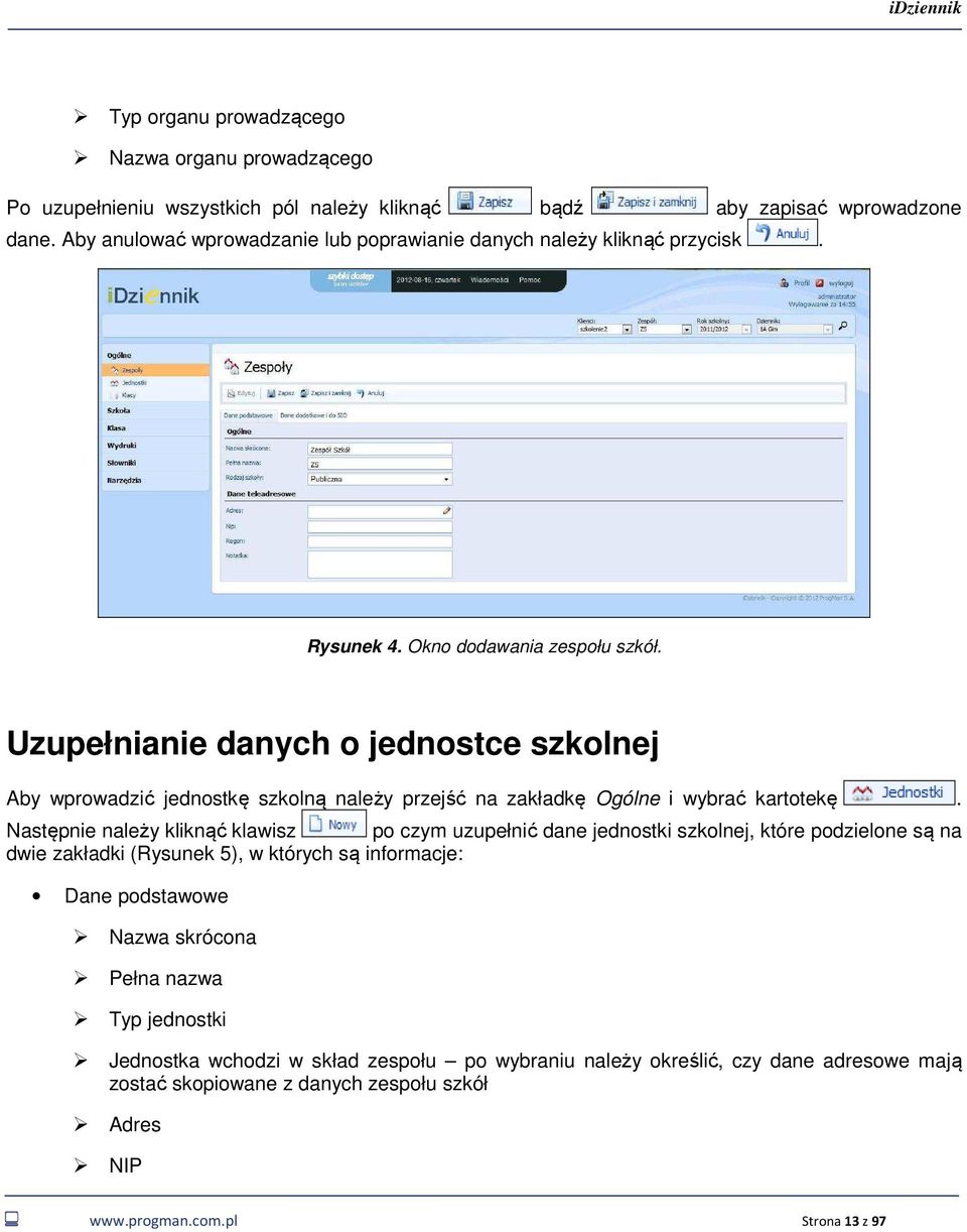 Uzupełnianie danych o jednostce szkolnej Aby wprowadzić jednostkę szkolną należy przejść na zakładkę Ogólne i wybrać kartotekę.