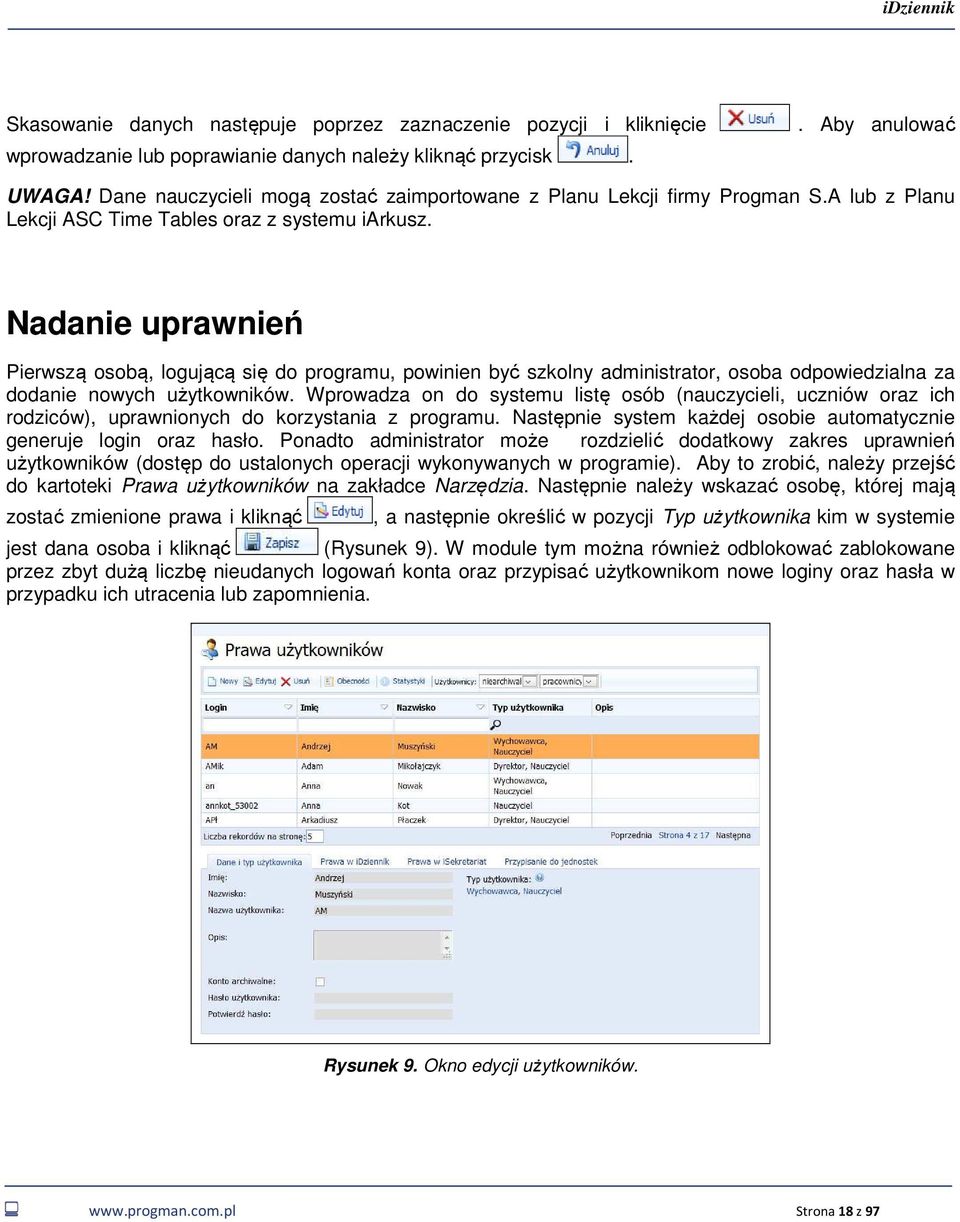 Nadanie uprawnień Pierwszą osobą, logującą się do programu, powinien być szkolny administrator, osoba odpowiedzialna za dodanie nowych użytkowników.