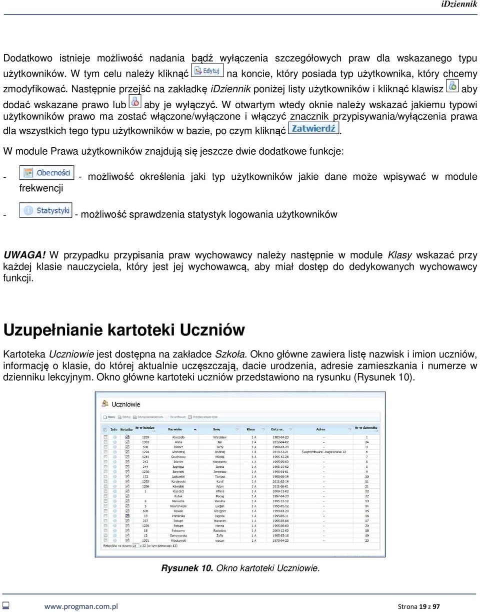 W otwartym wtedy oknie należy wskazać jakiemu typowi użytkowników prawo ma zostać włączone/wyłączone i włączyć znacznik przypisywania/wyłączenia prawa dla wszystkich tego typu użytkowników w bazie,