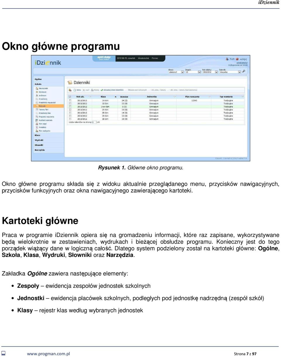 Kartoteki główne Praca w programie idziennik opiera się na gromadzeniu informacji, które raz zapisane, wykorzystywane będą wielokrotnie w zestawieniach, wydrukach i bieżącej obsłudze programu.