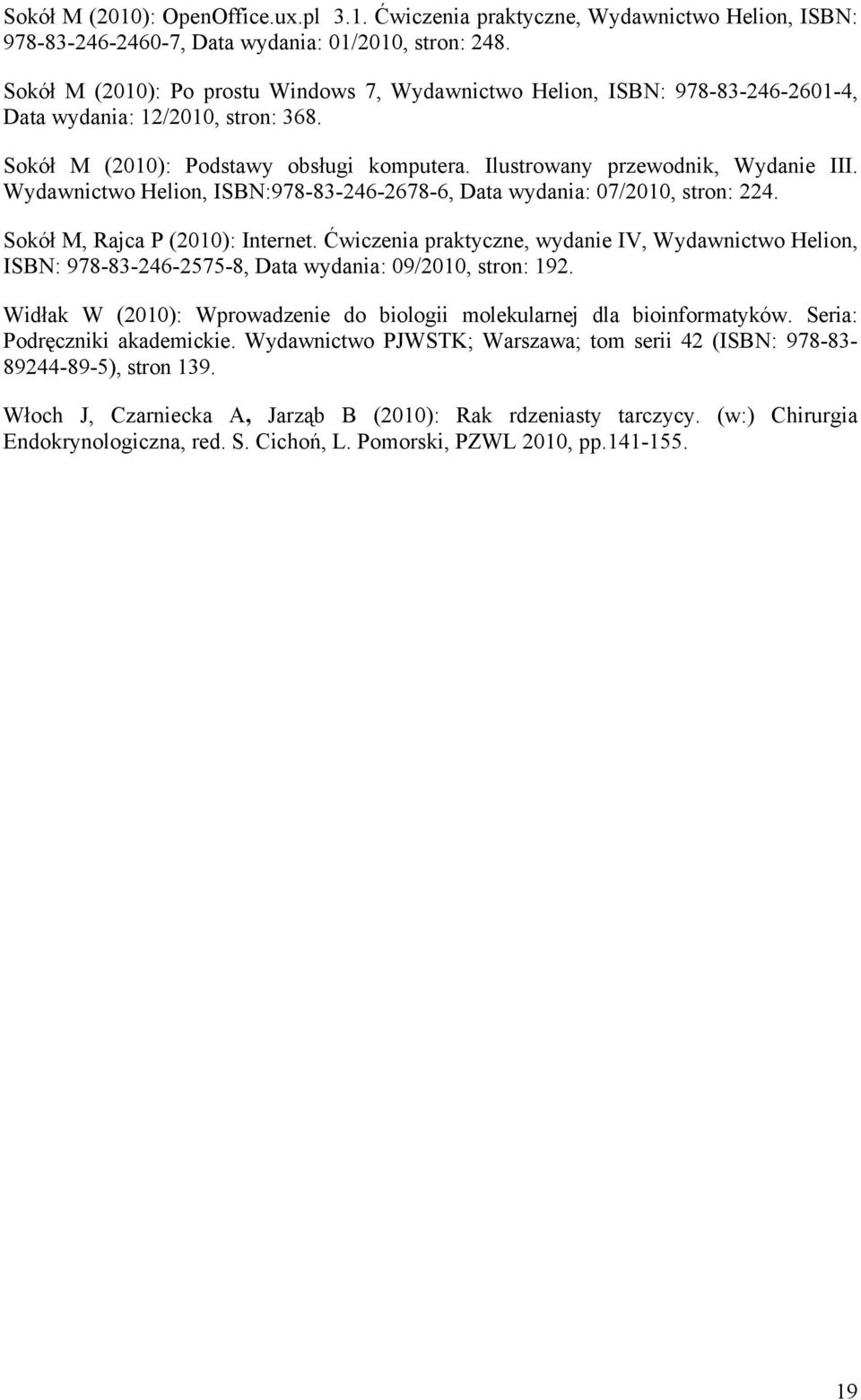 Wydawnictwo Helion, ISBN:978-83-246-2678-6, Data wydania: 07/2010, stron: 224. Sokół M, Rajca P (2010): Internet.