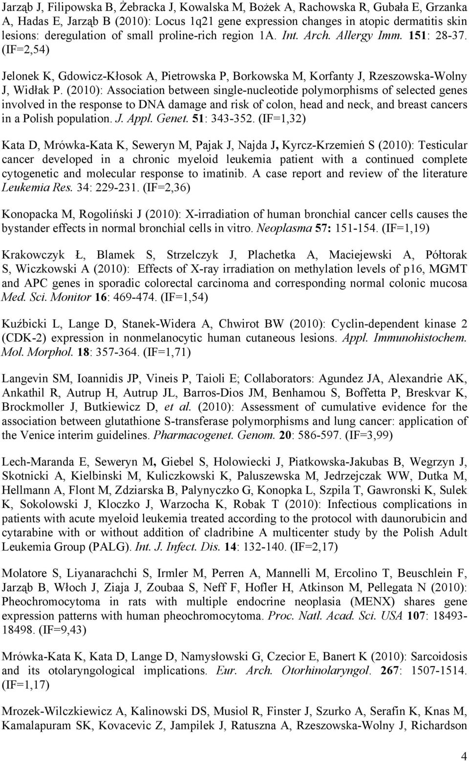 (2010): Association between single-nucleotide polymorphisms of selected genes involved in the response to DNA damage and risk of colon, head and neck, and breast cancers in a Polish population. J.