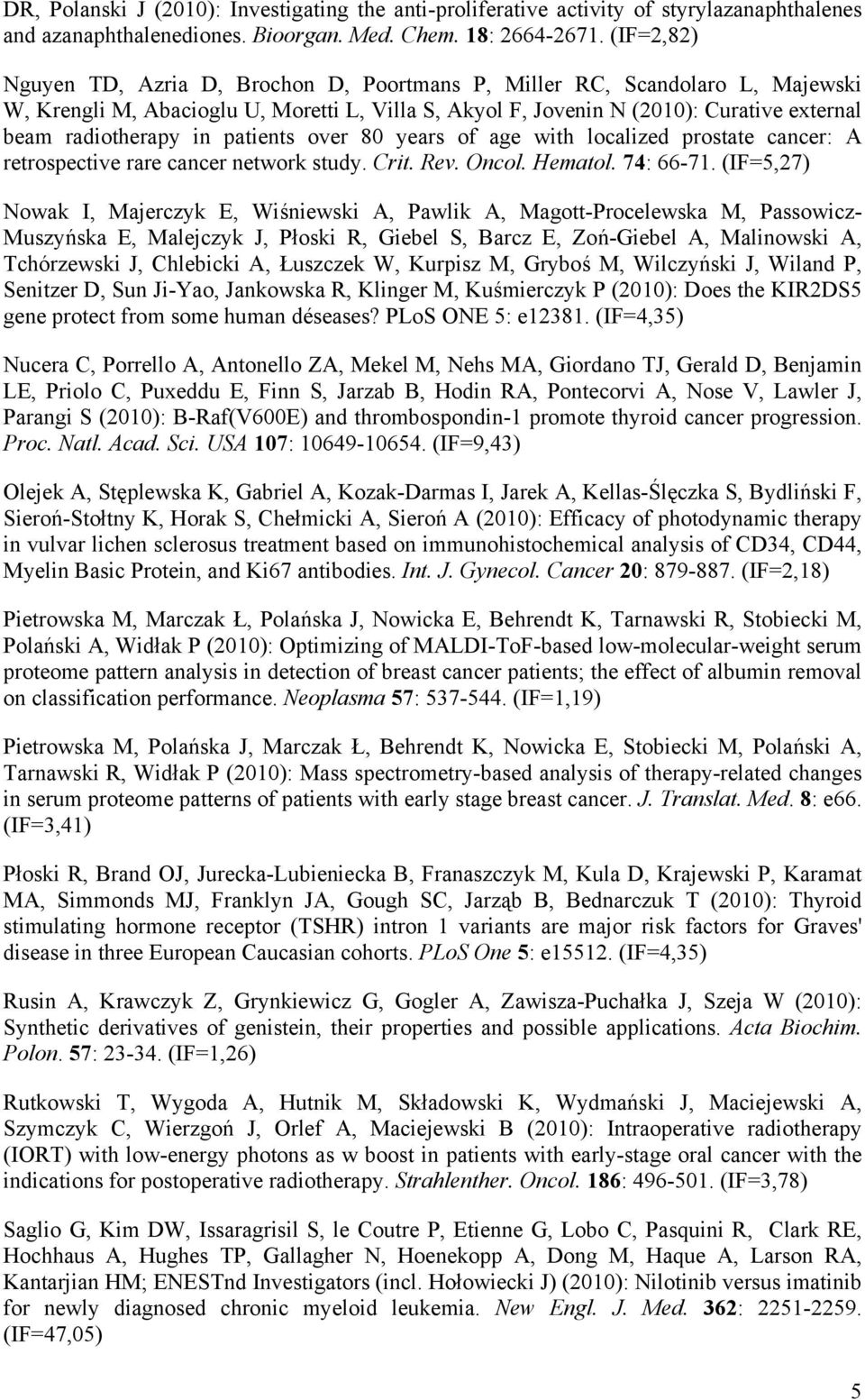 in patients over 80 years of age with localized prostate cancer: A retrospective rare cancer network study. Crit. Rev. Oncol. Hematol. 74: 66-71.