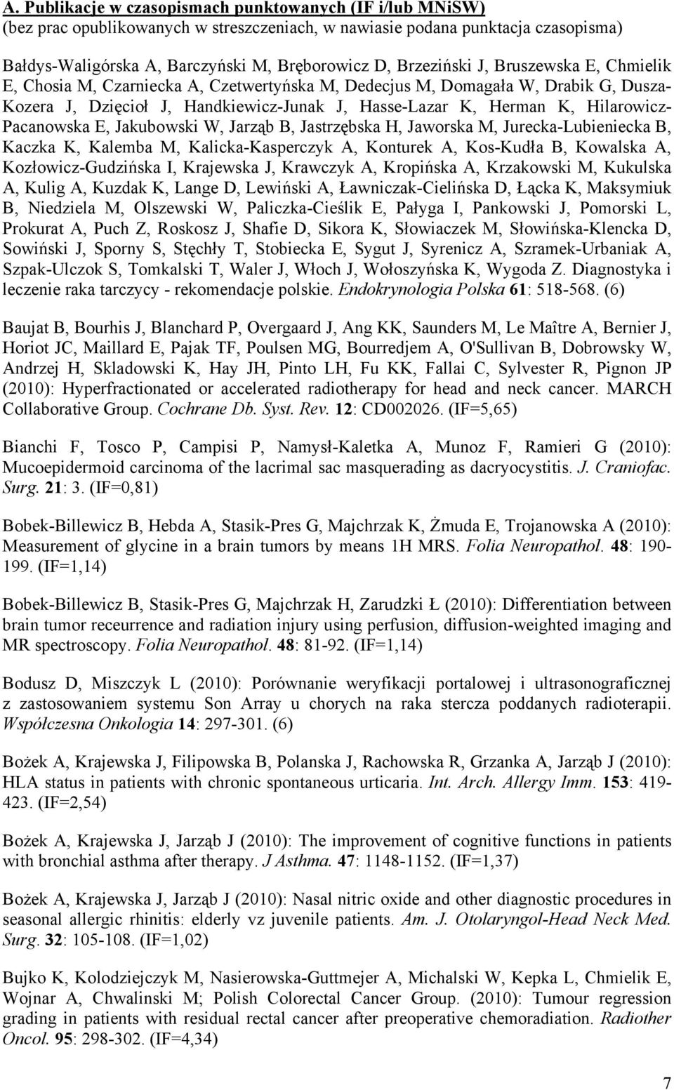 Hilarowicz- Pacanowska E, Jakubowski W, Jarząb B, Jastrzębska H, Jaworska M, Jurecka-Lubieniecka B, Kaczka K, Kalemba M, Kalicka-Kasperczyk A, Konturek A, Kos-Kudła B, Kowalska A, Kozłowicz-Gudzińska