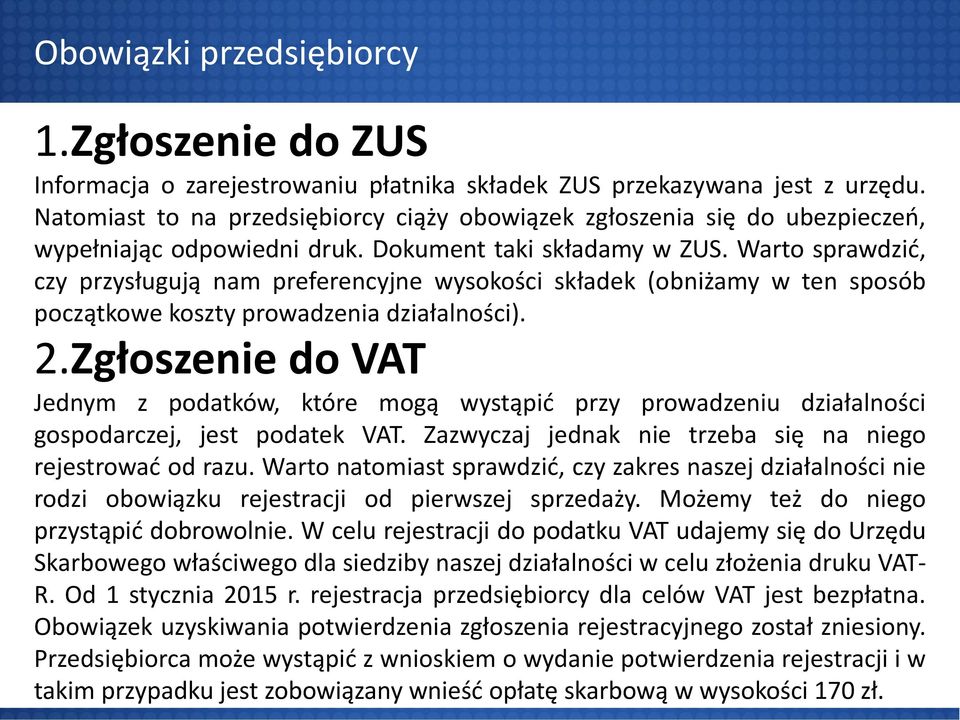 Warto sprawdzić, czy przysługują nam preferencyjne wysokości składek (obniżamy w ten sposób początkowe koszty prowadzenia działalności). 2.