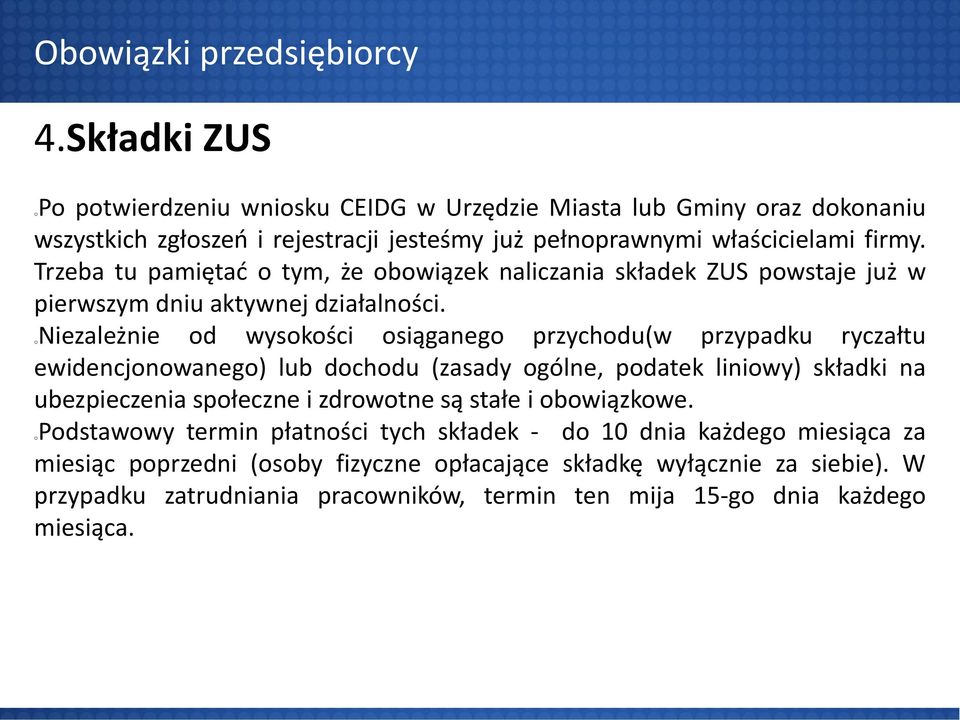 Trzeba tu pamiętać o tym, że obowiązek naliczania składek ZUS powstaje już w pierwszym dniu aktywnej działalności.