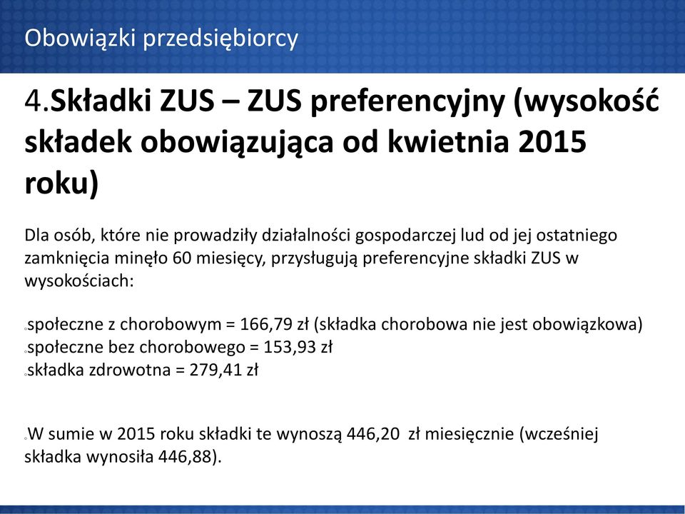 gospodarczej lud od jej ostatniego zamknięcia minęło 60 miesięcy, przysługują preferencyjne składki ZUS w wysokościach: