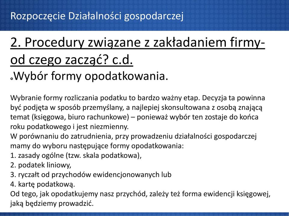 jest niezmienny. W porównaniu do zatrudnienia, przy prowadzeniu działalności gospodarczej mamy do wyboru następujące formy opodatkowania: 1. zasady ogólne (tzw. skala podatkowa), 2.