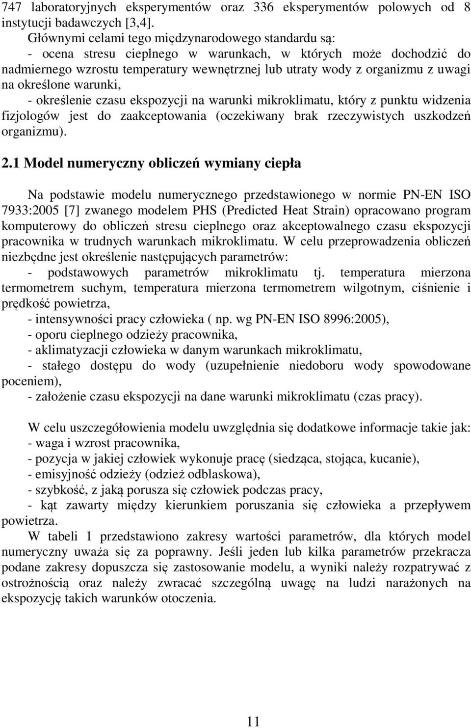 na określone warunki, - określenie czasu ekspozycji na warunki mikroklimatu, który z punktu widzenia fizjologów jest do zaakceptowania (oczekiwany brak rzeczywistych uszkodzeń organizmu). 2.