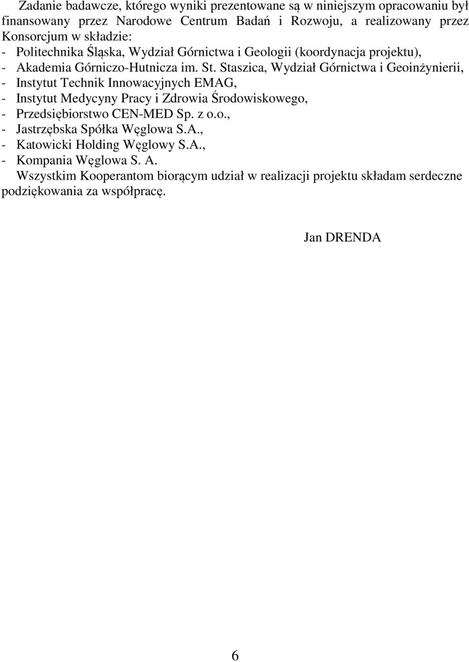 Staszica, Wydział Górnictwa i Geoinżynierii, - Instytut Technik Innowacyjnych EMAG, - Instytut Medycyny Pracy i Zdrowia Środowiskowego, - Przedsiębiorstwo CEN-MED Sp.
