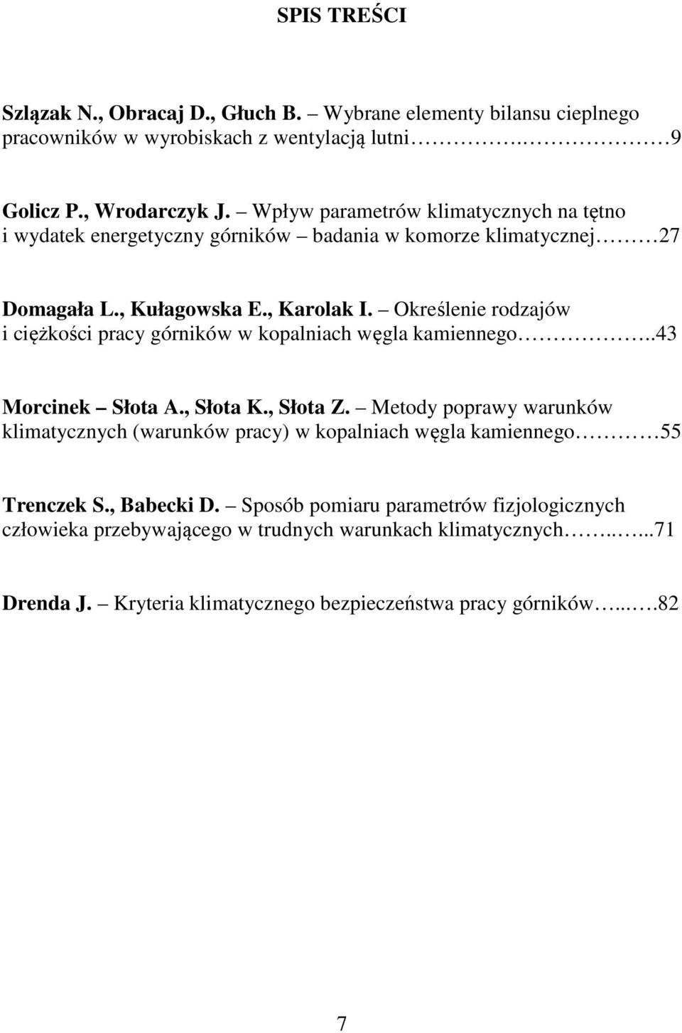 Określenie rodzajów i ciężkości pracy górników w kopalniach węgla kamiennego..43 Morcinek Słota A., Słota K., Słota Z.