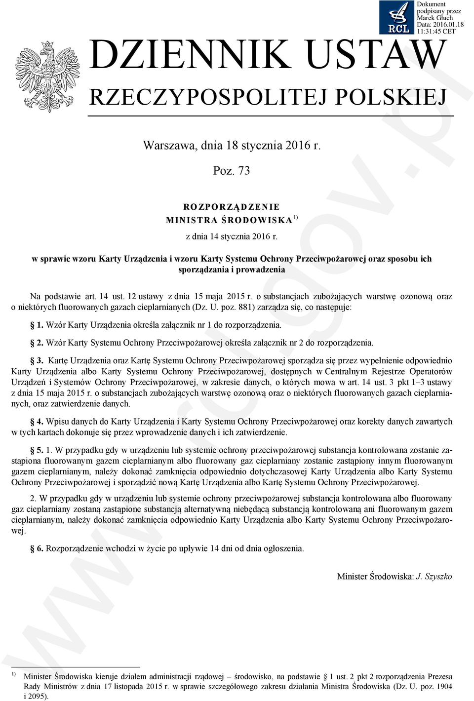 o substancjach zubożających warstwę ozonową oraz o niektórych fluorowanych gazach cieplarnianych (Dz. U. poz. 881) zarządza się, co następuje: 1.