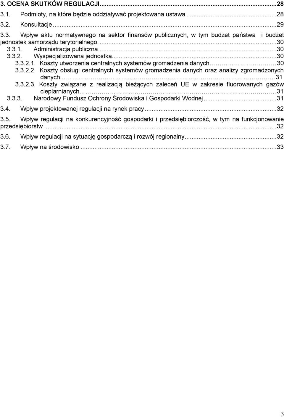 31 3.3.2.3. Koszty związane z realizacją bieżących zaleceń UE w zakresie fluorowanych gazów cieplarnianych.31 3.3.3. Narodowy Fundusz Ochrony Środowiska i Gospodarki Wodnej... 31 3.4.