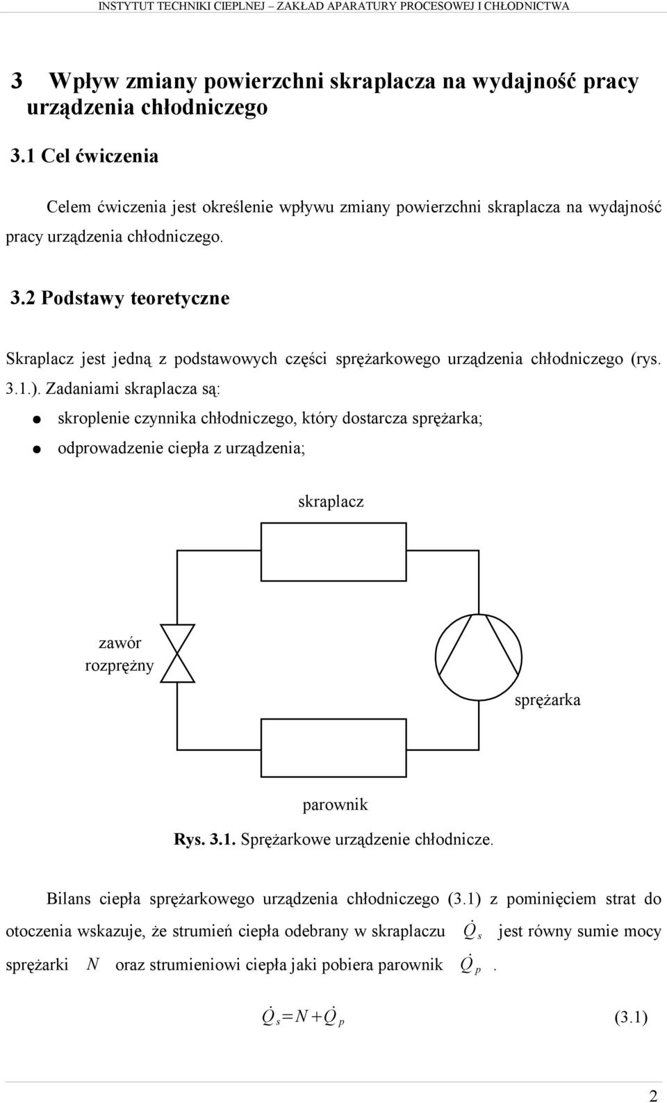 2 Podstawy teoretyczne Skraplacz jest jedną z podstawowych części sprężarkowego urządzenia chłodniczego (rys. 3.1.).