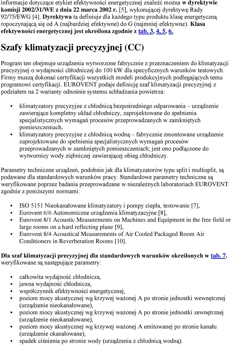 Klasa efektywności energetycznej jest określona zgodnie z tab. 3, 4, 5, 6.