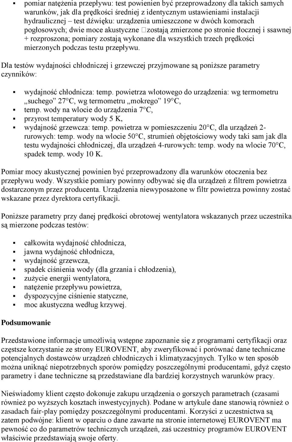 podczas testu przepływu. Dla testów wydajności chłodniczej i grzewczej przyjmowane są poniższe parametry czynników: wydajność chłodnicza: temp.