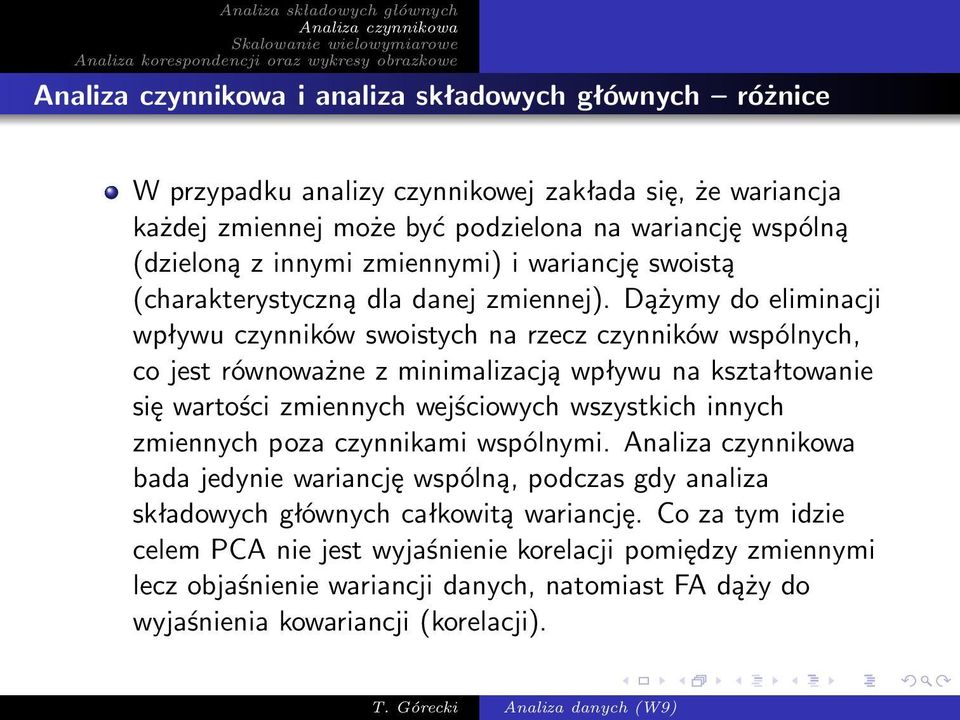 Dążymy do eliminacji wpływu czynników swoistych na rzecz czynników wspólnych, co jest równoważne z minimalizacją wpływu na kształtowanie się wartości zmiennych wejściowych wszystkich