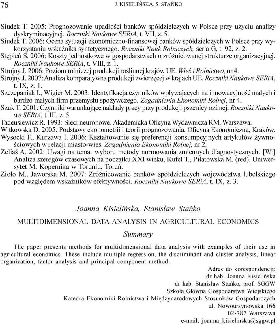 2006: Poziom rolniczej produkcji roœlinnej krajów UE. Wieœ i Rolnictwo, nr 4. Strojny J. 2007: Analiza komparatywna produkcji zwierzêcej w krajach UE. Roczniki Naukowe SERiA, t. IX, z. 1.