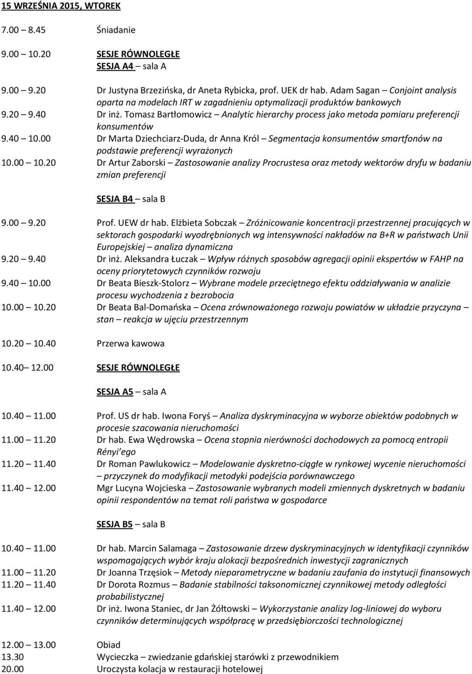 Tomasz Bartłomowicz Analytic hierarchy process jako metoda pomiaru preferencji konsumentów 9.40 10.