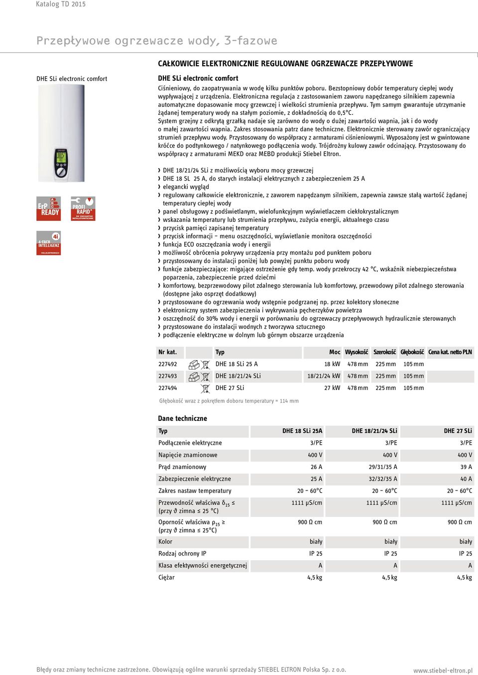 Elektroniczna regulacja z zastosowaniem zaworu napędzanego silnikiem zapewnia automatyczne dopasowanie mocy grzewczej i wielkości strumienia przepływu.