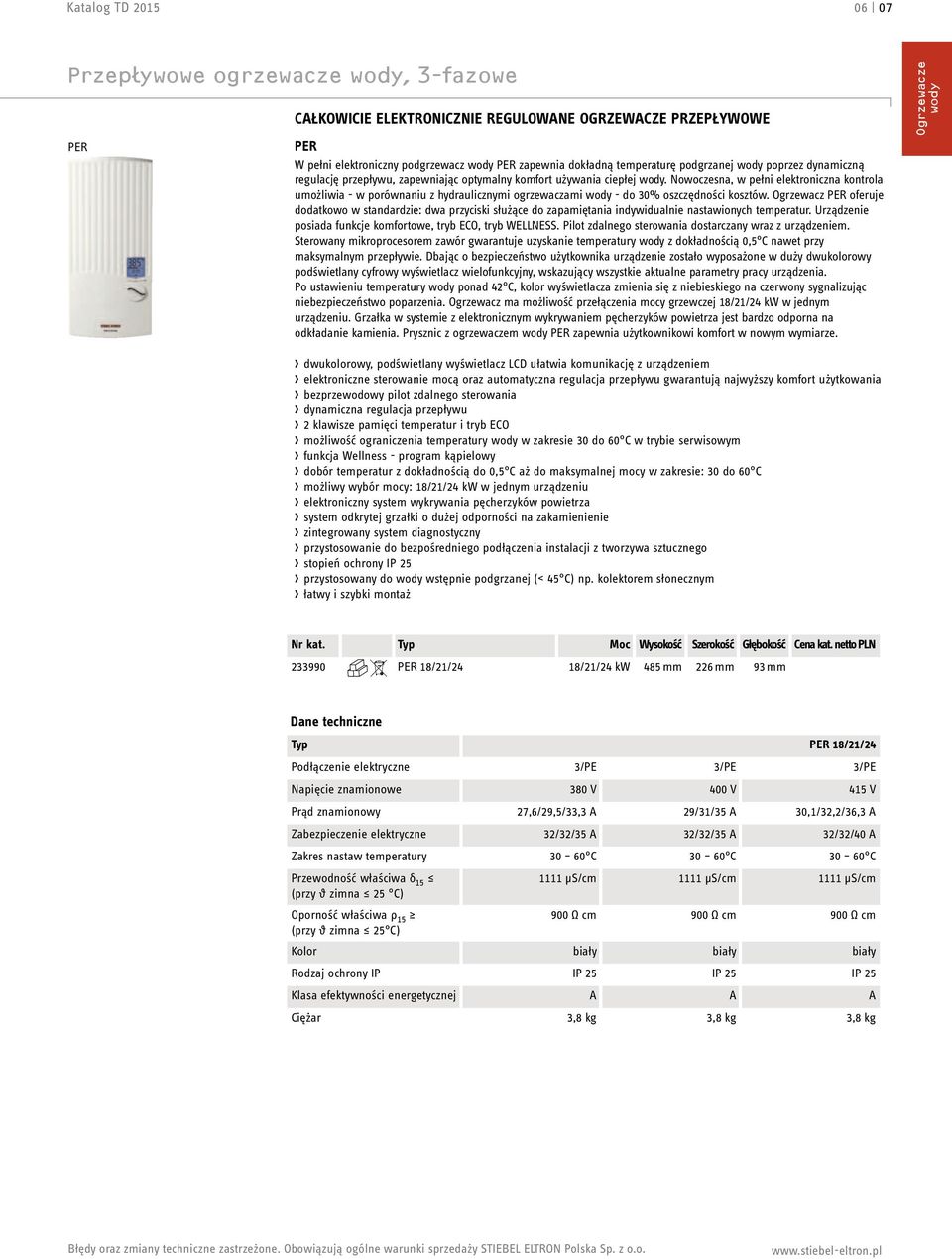 Ogrzewacz PER oferuje dodatkowo w standardzie: dwa przyciski służące do zapamiętania indywidualnie nastawionych temperatur. Urządzenie posiada funkcje komfortowe, tryb ECO, tryb WELLNESS.