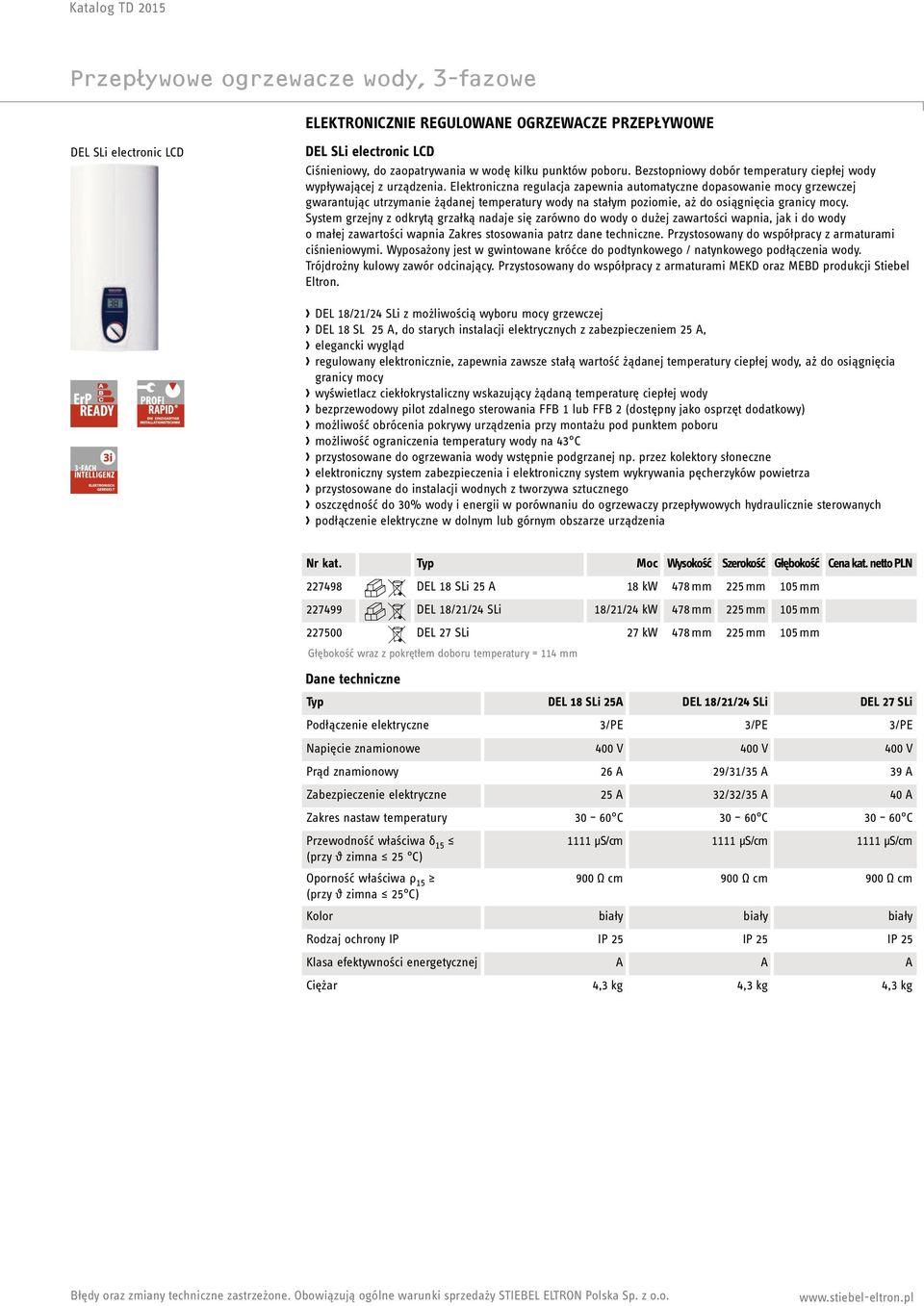 Elektroniczna regulacja zapewnia automatyczne dopasowanie mocy grzewczej gwarantując utrzymanie żądanej temperatury wody na stałym poziomie, aż do osiągnięcia granicy mocy.