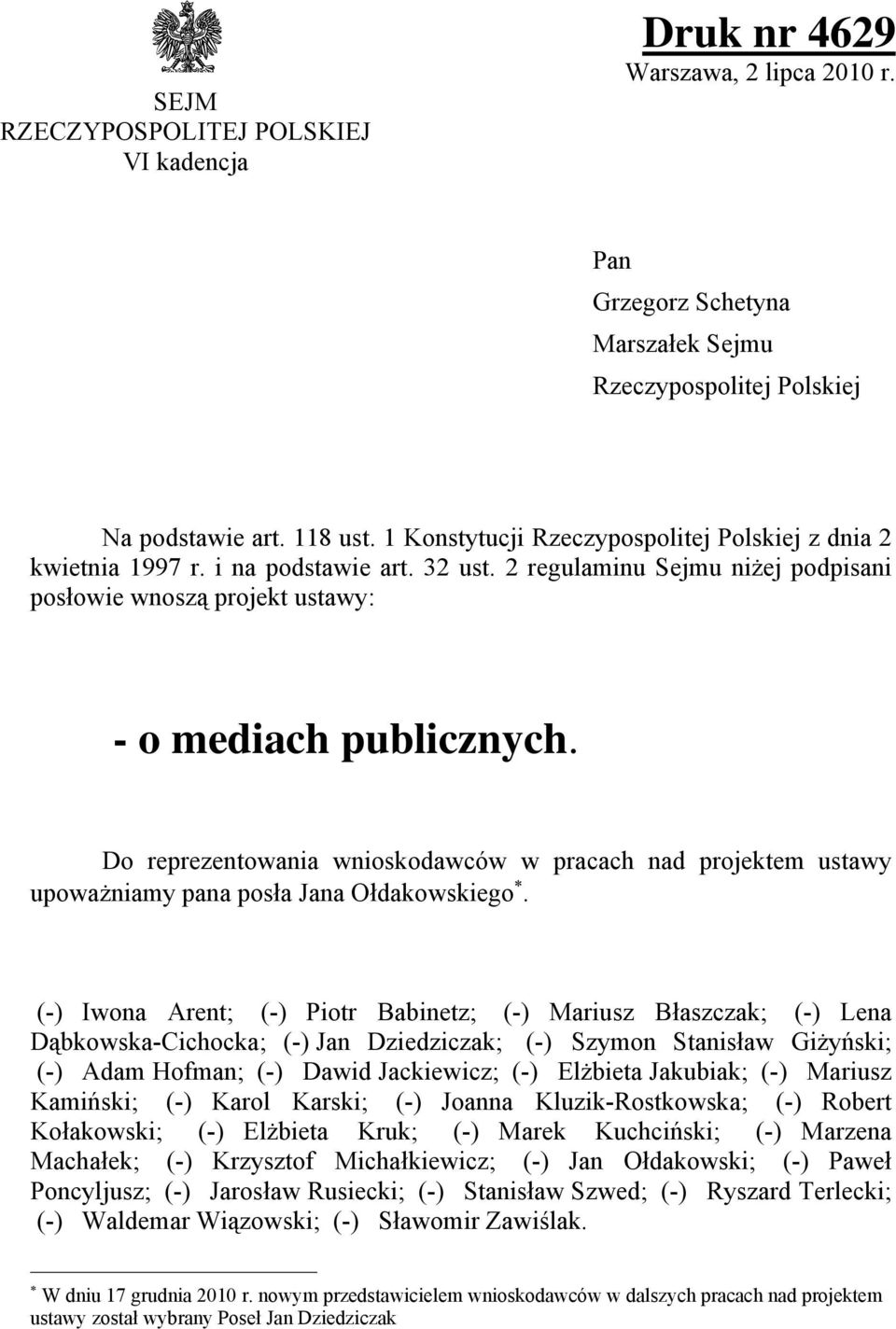 Do reprezentowania wnioskodawców w pracach nad projektem ustawy upoważniamy pana posła Jana Ołdakowskiego.