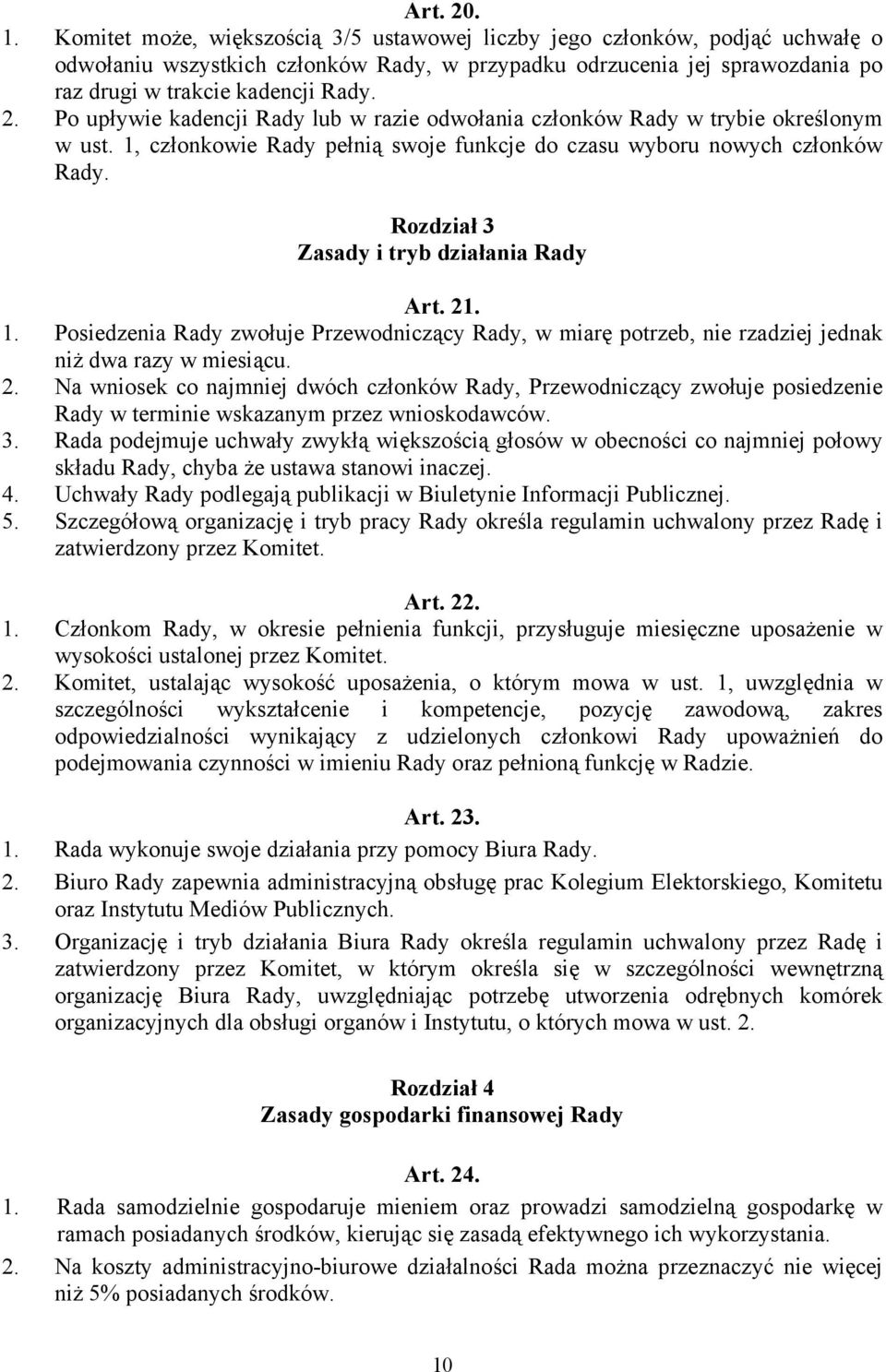 Po upływie kadencji Rady lub w razie odwołania członków Rady w trybie określonym w ust. 1, członkowie Rady pełnią swoje funkcje do czasu wyboru nowych członków Rady.