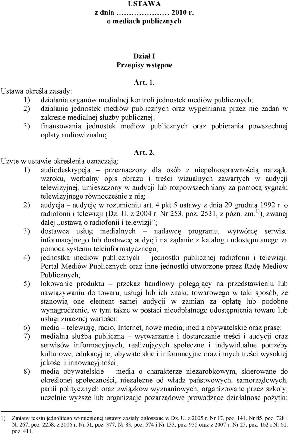 publicznej; 3) finansowania jednostek mediów publicznych oraz pobierania powszechnej opłaty audiowizualnej. Art. 2.