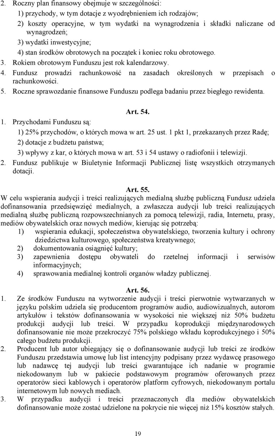 5. Roczne sprawozdanie finansowe Funduszu podlega badaniu przez biegłego rewidenta. Art. 54. 1. Przychodami Funduszu są: 1) 25% przychodów, o których mowa w art. 25 ust.