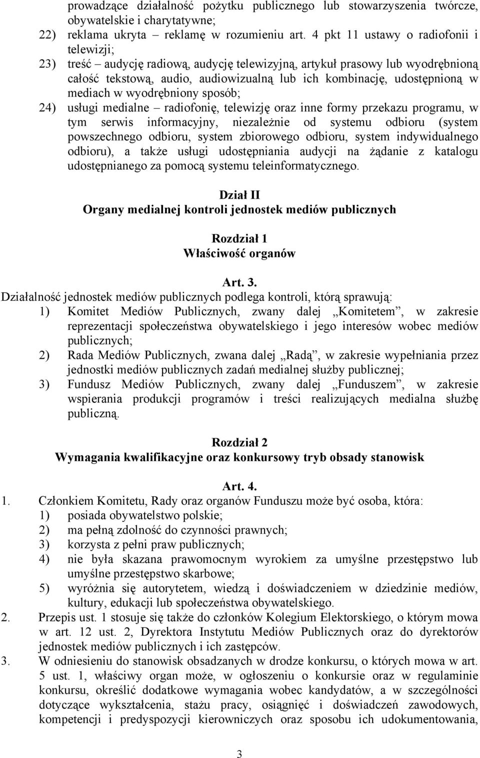 mediach w wyodrębniony sposób; 24) usługi medialne radiofonię, telewizję oraz inne formy przekazu programu, w tym serwis informacyjny, niezależnie od systemu odbioru (system powszechnego odbioru,