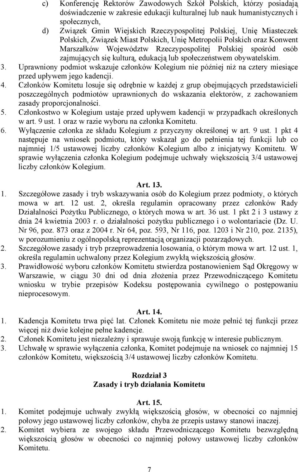 społeczeństwem obywatelskim. 3. Uprawniony podmiot wskazuje członków Kolegium nie później niż na cztery miesiące przed upływem jego kadencji. 4.