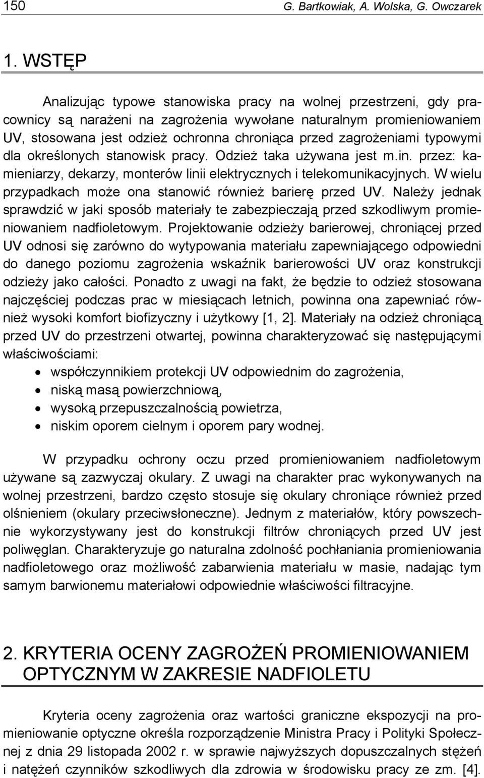 zagrożeniami typowymi dla określonych stanowisk pracy. Odzież taka używana jest m.in. przez: kamieniarzy, dekarzy, monterów linii elektrycznych i telekomunikacyjnych.