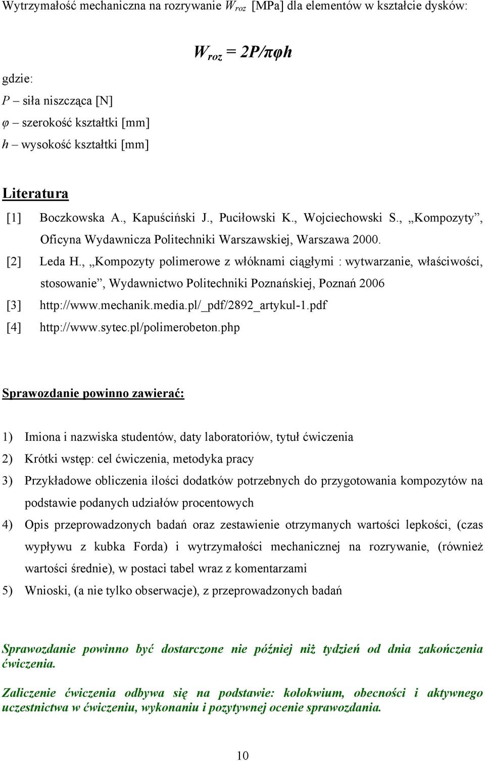 , Kompozyty polimerowe z włóknami ciągłymi : wytwarzanie, właściwości, stosowanie, Wydawnictwo Politechniki Poznańskiej, Poznań 2006 [3] http://www.mechanik.media.pl/_pdf/2892_artykul-1.