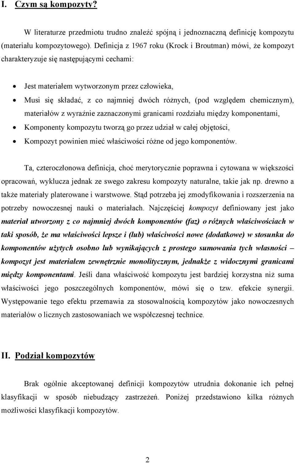 względem chemicznym), materiałów z wyraźnie zaznaczonymi granicami rozdziału między komponentami, Komponenty kompozytu tworzą go przez udział w całej objętości, Kompozyt powinien mieć właściwości