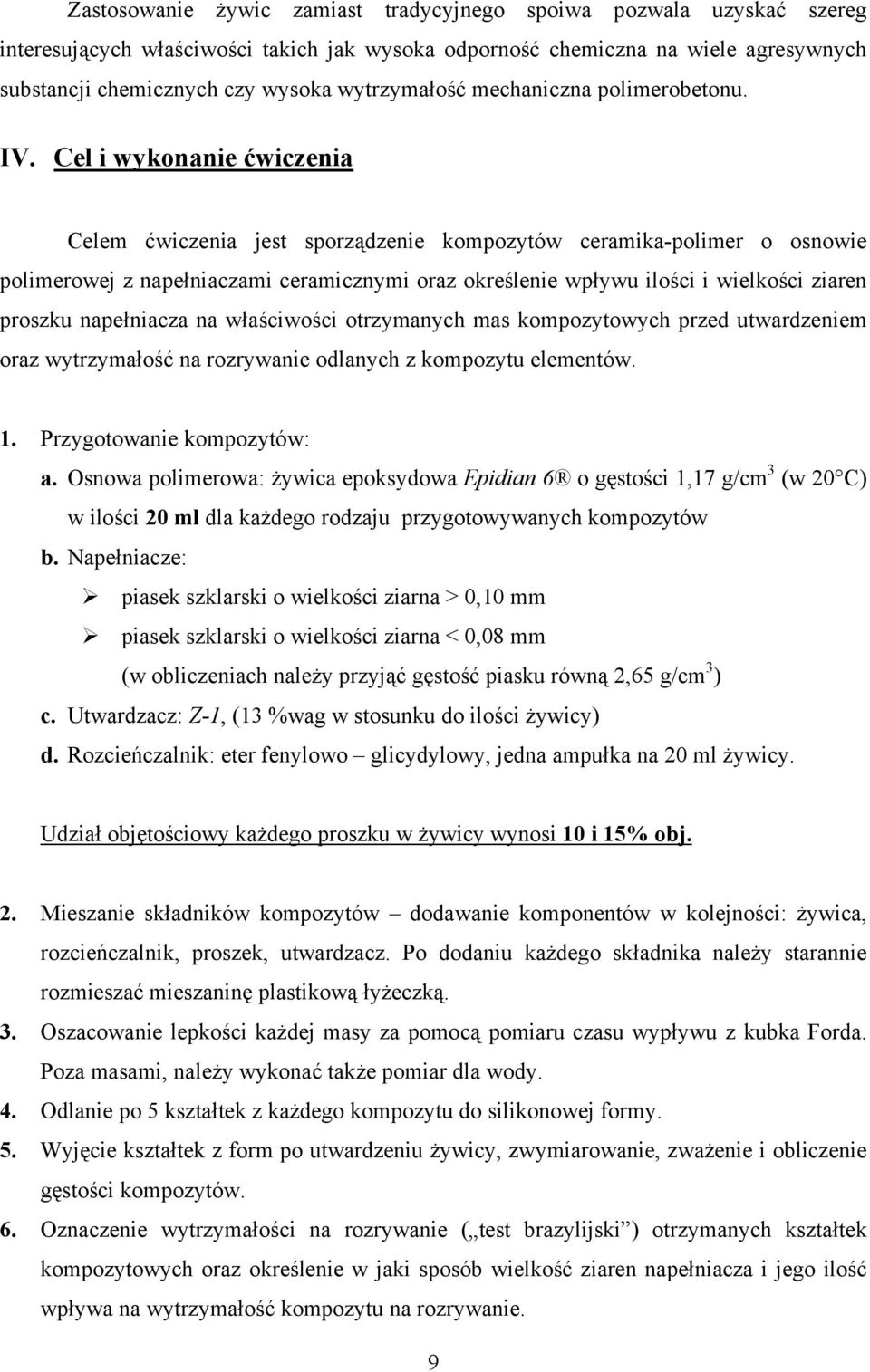 Cel i wykonanie ćwiczenia Celem ćwiczenia jest sporządzenie kompozytów ceramika-polimer o osnowie polimerowej z napełniaczami ceramicznymi oraz określenie wpływu ilości i wielkości ziaren proszku