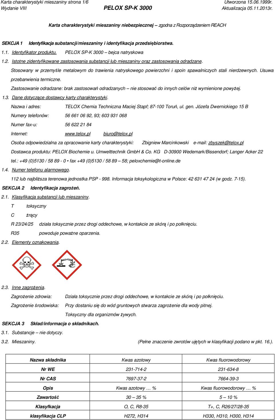 Stosowany w przemyśle metalowym do trawienia natryskowego powierzchni i spoin spawalniczych stali nierdzewnych. Usuwa przebarwienia termiczne.