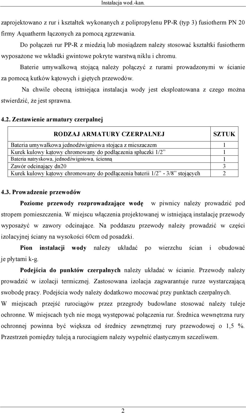 Baterie umywalkową stojącą należy połączyć z rurami prowadzonymi w ścianie za pomocą kutków kątowych i giętych przewodów.