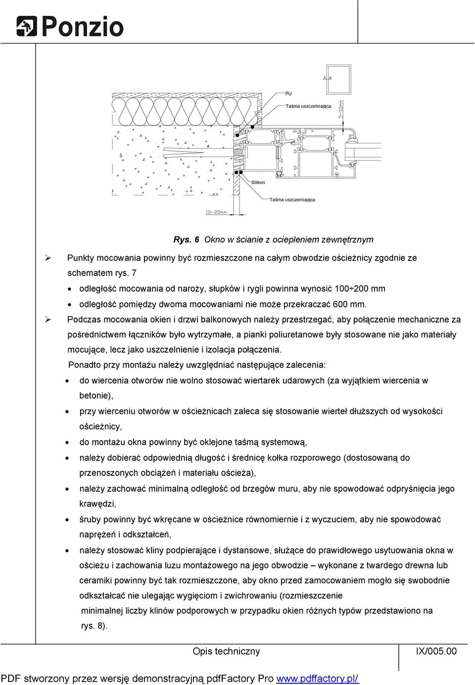 Podczas mocowania okien i drzwi balkonowych nale y przestrzega, aby po czenie mechaniczne za po rednictwem czników by o wytrzyma e, a pianki poliuretanowe by y stosowane nie jako materia y mocuj ce,