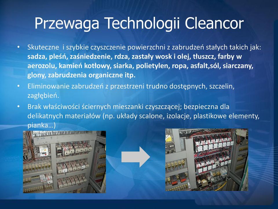 siarczany, glony, zabrudzenia organiczne itp. Eliminowanie zabrudzeo z przestrzeni trudno dostępnych, szczelin, zagłębieo.