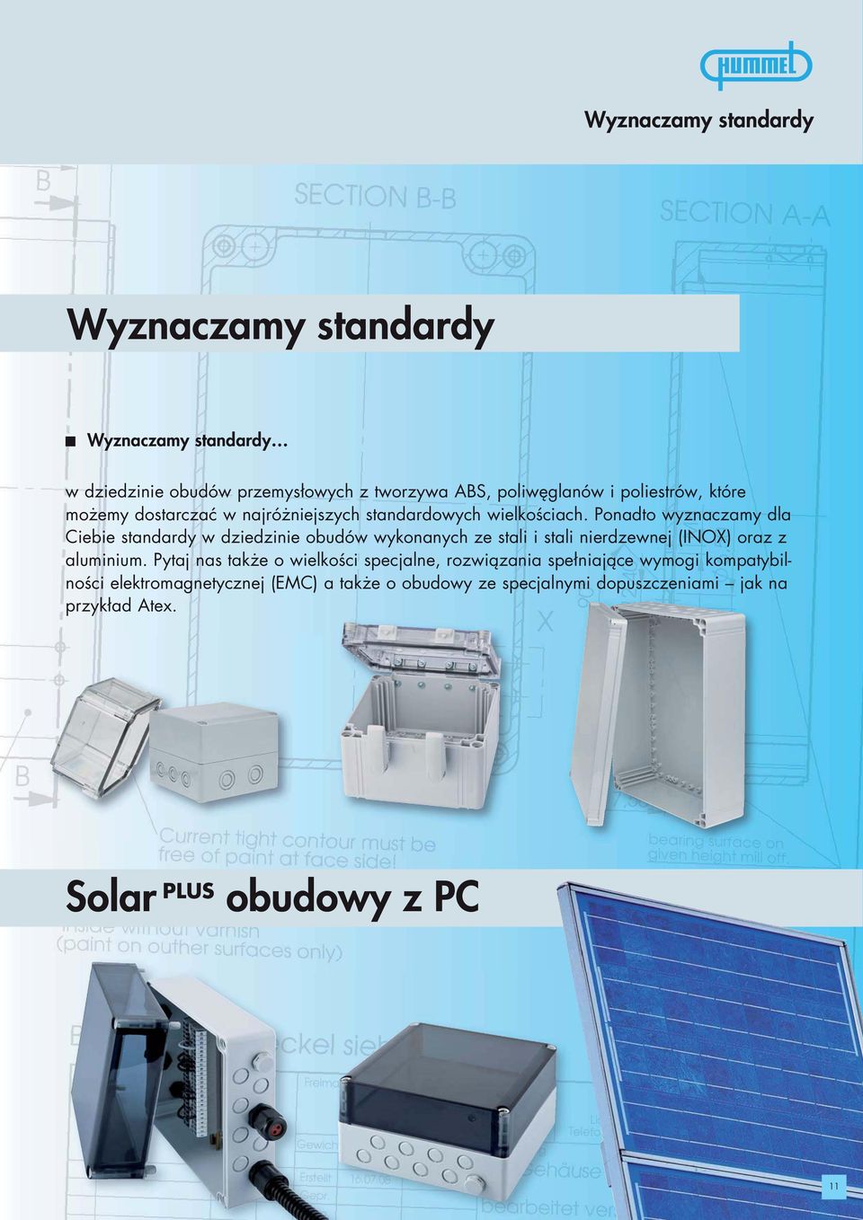 Ponadto wyznaczamy dla Ciebie standardy w dziedzinie obudów wykonanych ze stali i stali nierdzewnej (INOX) oraz z aluminium.