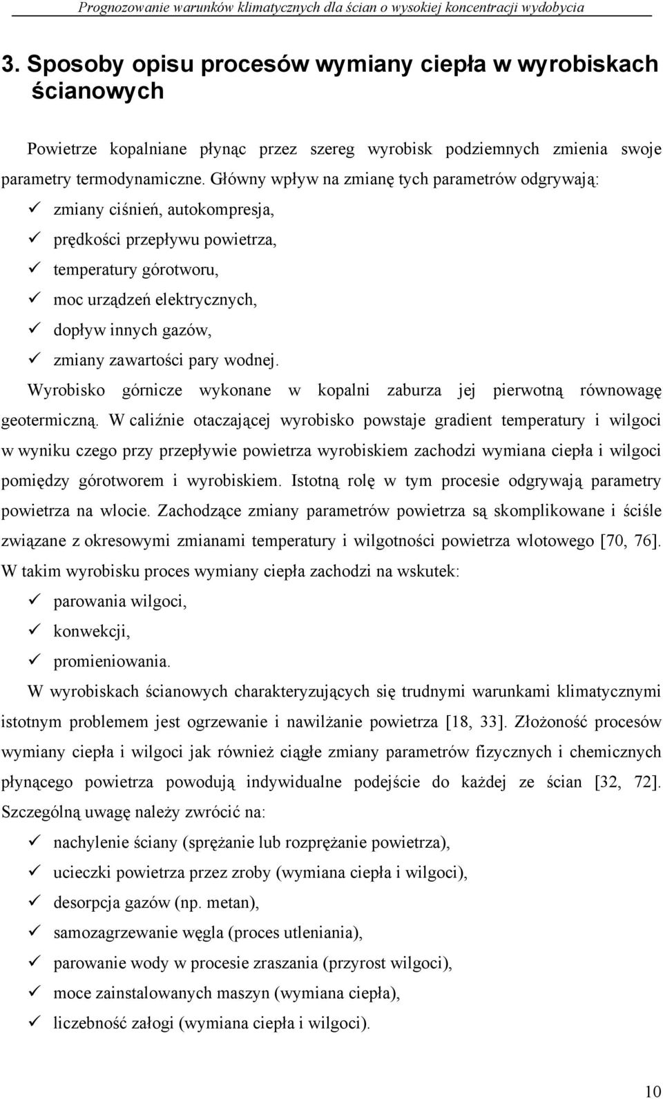 zawartości pary wodnej. Wyrobisko górnicze wykonane w kopalni zaburza jej pierwotną równowagę geotermiczną.