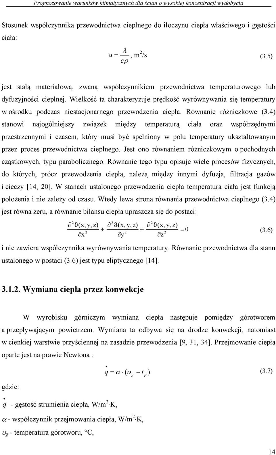 Wielkość ta charakteryzuje prędkość wyrównywania się temperatury w ośrodku podczas niestacjonarnego przewodzenia ciepła. Równanie różniczkowe (3.